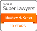 Rated by Super Lawyers: Matthew H. Kehoe – 10 years